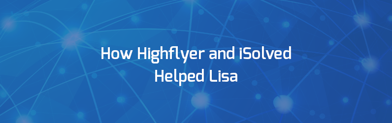 How Highflyer and iSolved Helped Lisa